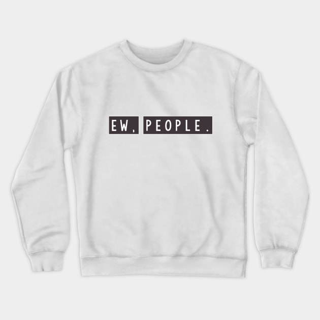 Ew people Crewneck Sweatshirt by idkco